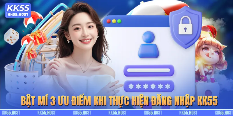 Bật mí 3 ưu điểm khi thực hiện đăng nhập KK55
