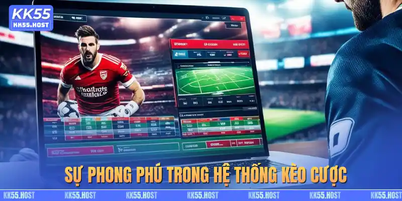 Hệ thống kèo cược vô cùng phong phú tại KK55
